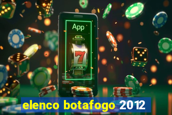 elenco botafogo 2012